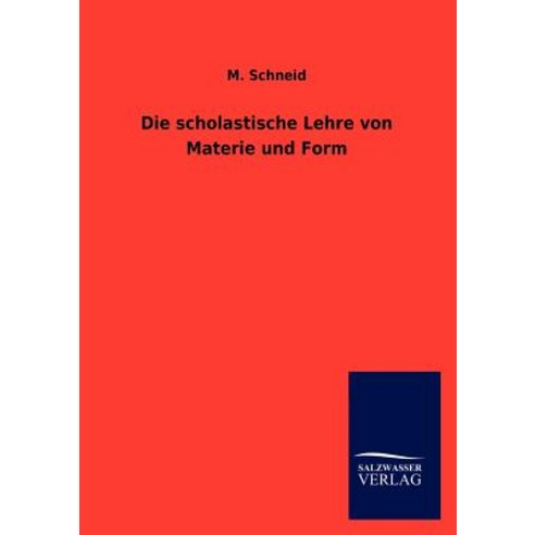 Die Scholastische Lehre Von Materie Und Form Paperback, Salzwasser-Verlag Gmbh