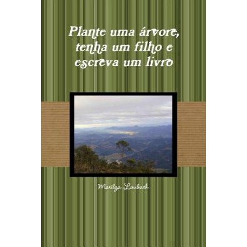 Plante Uma Arvore Tenha Um Filho E Escreva Um Livro Paperback, Lulu.com