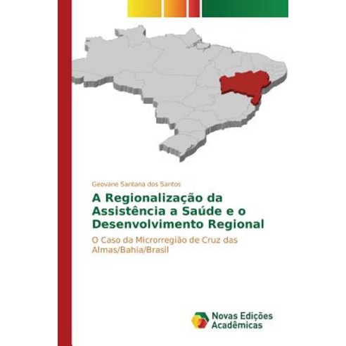 A Regionalizacao Da Assistencia a Saude E O Desenvolvimento Regional Paperback, Novas Edicoes Academicas