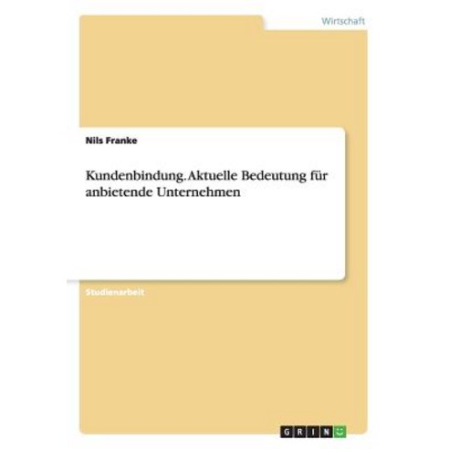 Kundenbindung. Aktuelle Bedeutung Fur Anbietende Unternehmen Paperback, Grin Verlag Gmbh