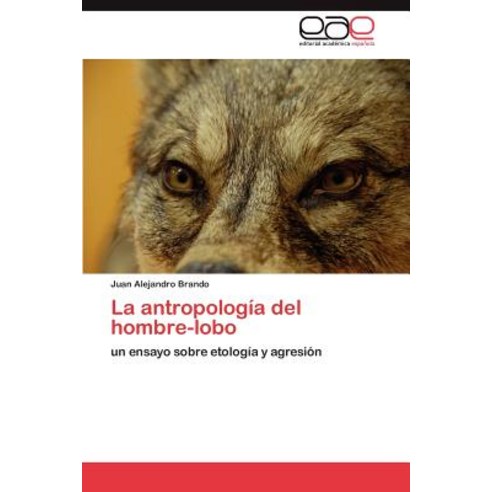 La Antropologia del Hombre-Lobo Paperback, Eae Editorial Academia Espanola