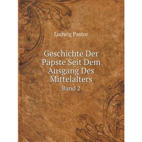 Geschichte Der Papste Seit Dem Ausgang Des Mittelalters Band 2 Paperback, Book on Demand Ltd.
