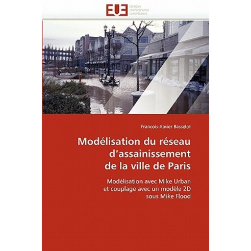 Modelisation Du Reseau D''''Assainissement de La Ville de Paris Paperback, Univ Europeenne