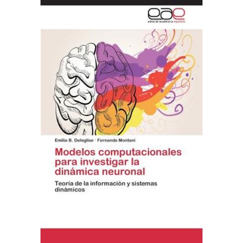 Modelos Computacionales Para Investigar La Dinamica Neuronal Paperback, Editorial Academica Espanola