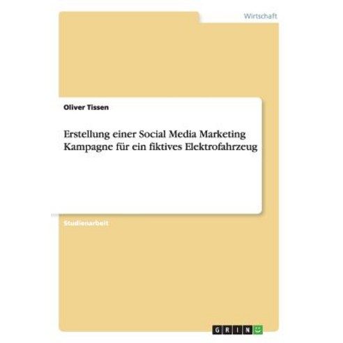 Erstellung Einer Social Media Marketing Kampagne Fur Ein Fiktives Elektrofahrzeug Paperback, Grin Publishing
