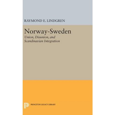 Norway-Sweden: Union Disunion and Scandinavian Integration Hardcover, Princeton University Press