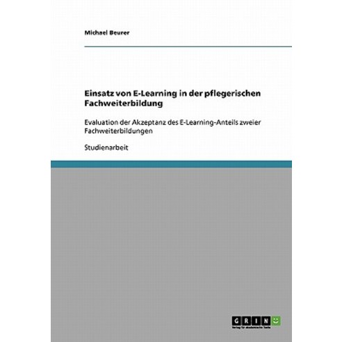 Einsatz Von E-Learning in Der Pflegerischen Fachweiterbildung Paperback, Grin Publishing