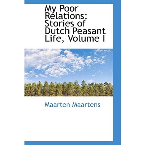 My Poor Relations: Stories of Dutch Peasant Life Volume I Hardcover, BiblioLife