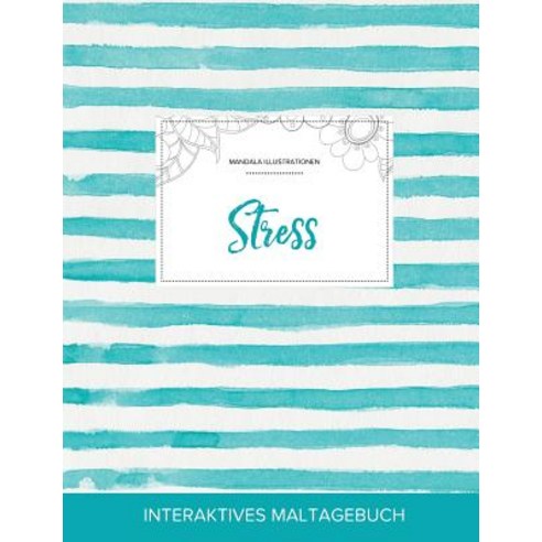 Maltagebuch Fur Erwachsene: Stress (Mandala Illustrationen Turkise Streifen) Paperback, Adult Coloring Journal Press