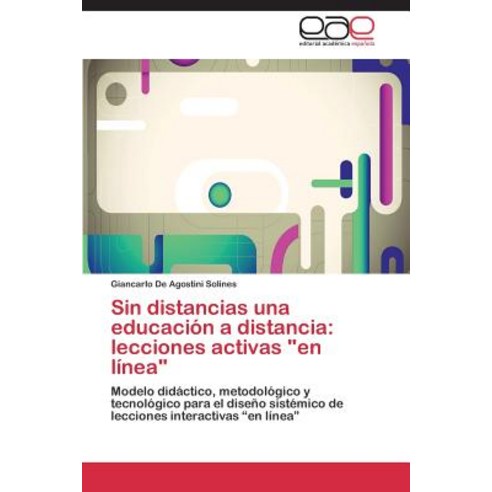 Sin Distancias Una Educacion a Distancia: Lecciones Activas "En Linea" Paperback, Editorial Academica Espanola