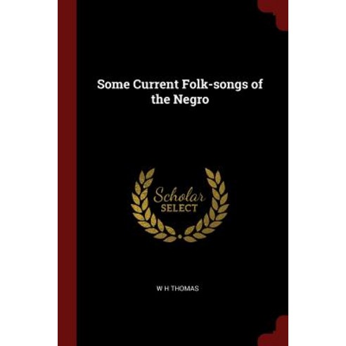 Some Current Folk-Songs of the Negro Paperback, Andesite Press