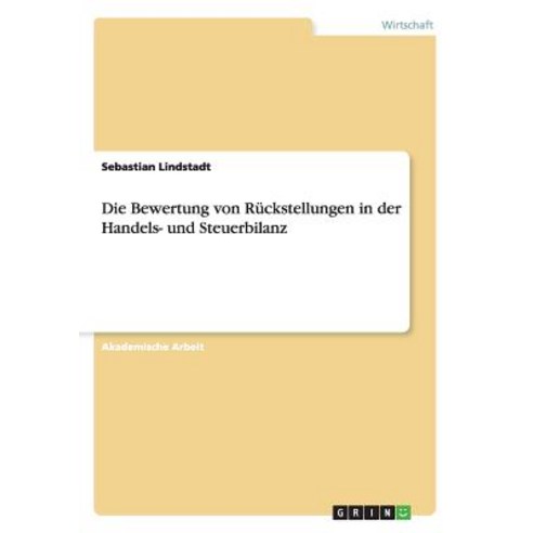 Die Bewertung Von Ruckstellungen in Der Handels- Und Steuerbilanz Paperback, Grin Publishing