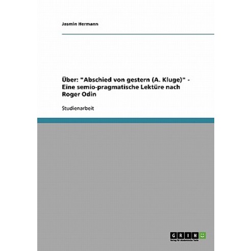 Uber: "Abschied Von Gestern (A. Kluge)" - Eine Semio-Pragmatische Lekture Nach Roger Odin Paperback, Grin Publishing