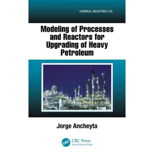 Modeling of Processes and Reactors for Upgrading of Heavy Petroleum Hardcover, CRC Press