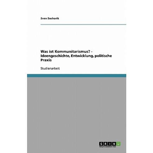 Was Ist Kommunitarismus? - Ideengeschichte Entwicklung Politische Praxis Paperback, Grin Publishing
