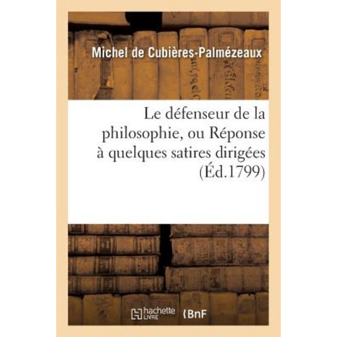 Le Defenseur de La Philosophie Ou Reponse a Quelques Satires Dirigees Paperback, Hachette Livre Bnf