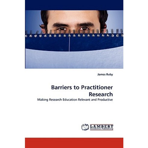 Barriers to Practitioner Research Paperback, LAP Lambert Academic Publishing