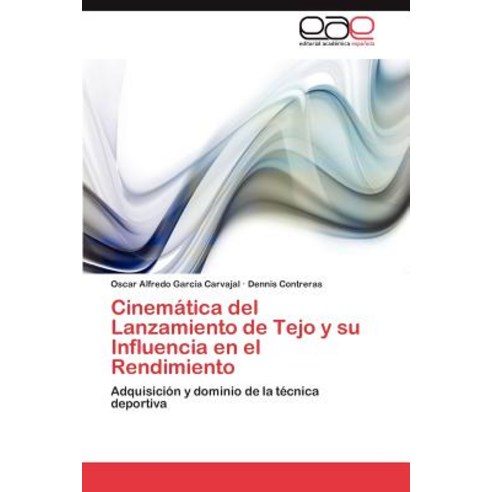 Cinematica del Lanzamiento de Tejo y Su Influencia En El Rendimiento Paperback, Eae Editorial Academia Espanola