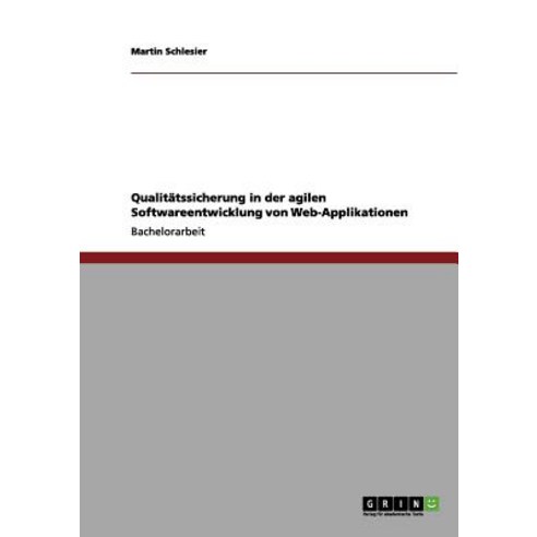 Qualitatssicherung in Der Agilen Softwareentwicklung Von Web-Applikationen Paperback, Grin Publishing