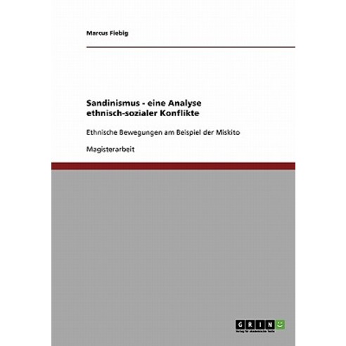 Sandinismus - Eine Analyse Ethnisch-Sozialer Konflikte Paperback, Grin Publishing