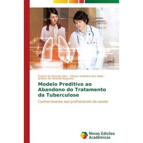 Modelo Preditivo Ao Abandono Do Tratamento Da Tuberculose Paperback, Novas Edicoes Academicas