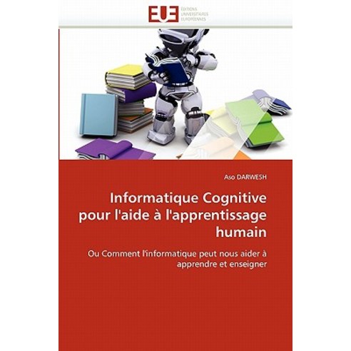 Informatique Cognitive Pour L''Aide A L''Apprentissage Humain Paperback, Univ Europeenne