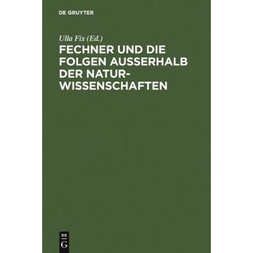 Fechner Und Die Folgen Auerhalb Der Naturwissenschaften Hardcover, de Gruyter