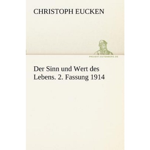 Der Sinn Und Wert Des Lebens. 2. Fassung 1914 Paperback, Tredition Classics