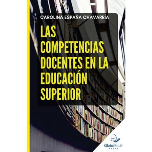 Las Competencias Docentes En La Educacion Superior Paperback, Globalsouth Press Inc.