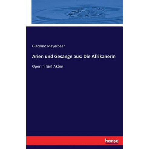Arien Und Gesange Aus: Die Afrikanerin Paperback, Hansebooks