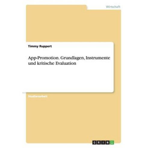 App-Promotion. Grundlagen Instrumente Und Kritische Evaluation Paperback, Grin Publishing