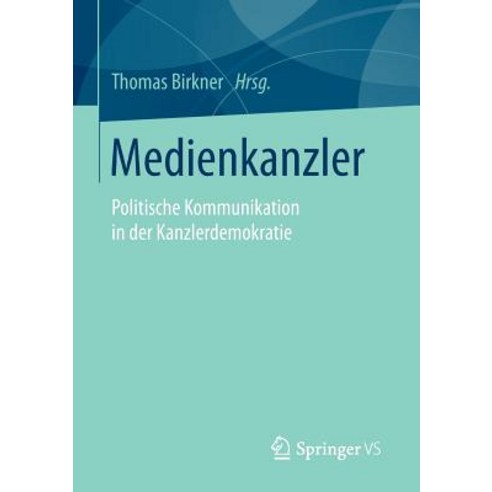 Medienkanzler: Politische Kommunikation in Der Kanzlerdemokratie Paperback, Springer vs