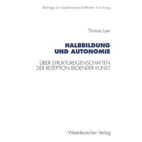 Halbbildung Und Autonomie: Uber Struktureigenschaften Der Rezeption Bildender Kunst Paperback, Vs Verlag Fur Sozialwissenschaften