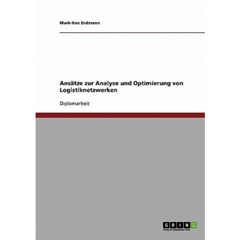Ansatze Zur Analyse Und Optimierung Von Logistiknetzwerken Paperback, Grin Publishing