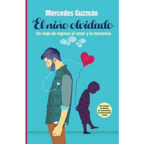 El Nino Olvidado: Un Viaje de Regreso Al Amor y La Inocencia Paperback, Mbg Greater Possibilities Unlimited Inc