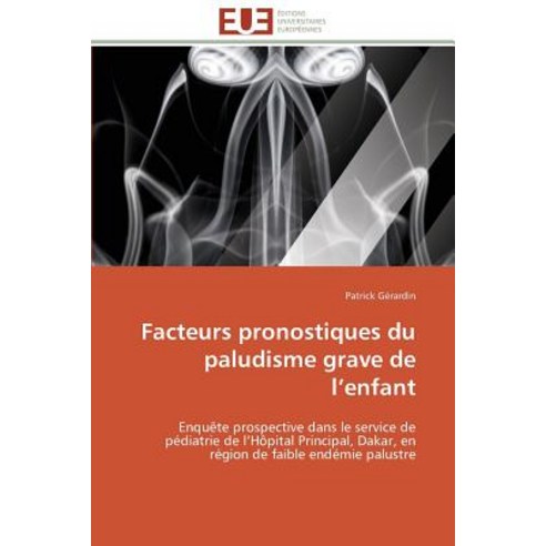 Facteurs Pronostiques Du Paludisme Grave de L Enfant Paperback, Univ Europeenne