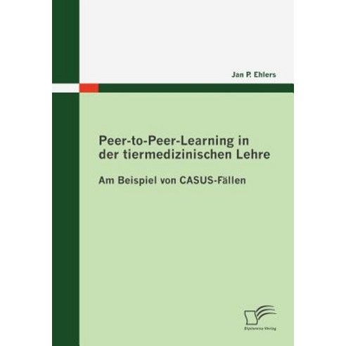 Peer-To-Peer-Learning in Der Tiermedizinischen Lehre Paperback, Diplomica Verlag Gmbh