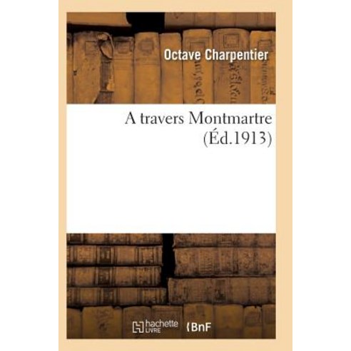 A Travers Montmartre Paperback, Hachette Livre - Bnf