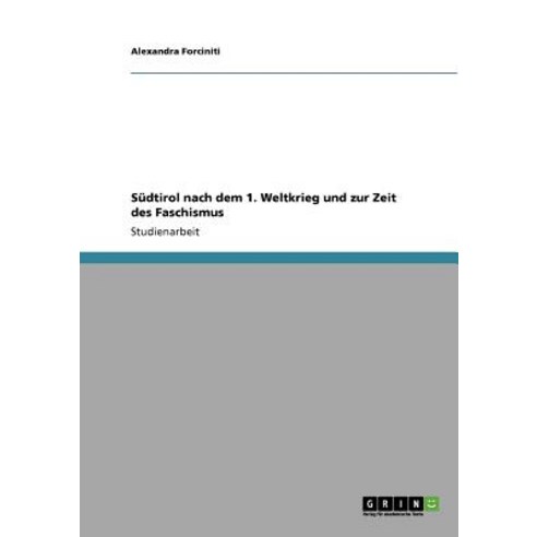 Sudtirol Nach Dem 1. Weltkrieg Und Zur Zeit Des Faschismus Paperback, Grin Publishing