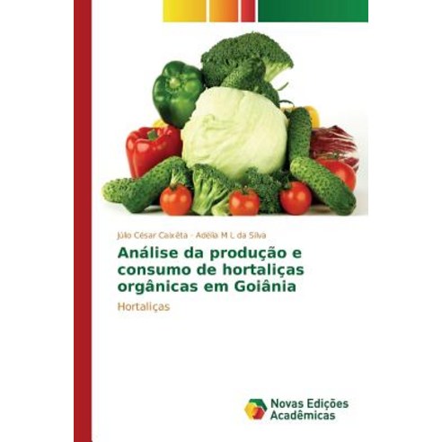 Analise Da Producao E Consumo de Hortalicas Organicas Em Goiania Paperback, Novas Edicoes Academicas