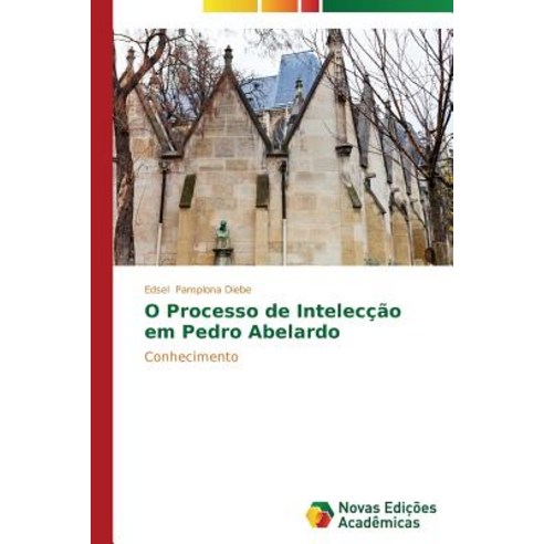 O Processo de Inteleccao Em Pedro Abelardo Paperback, Novas Edicoes Academicas