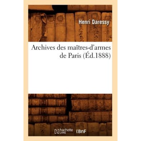Archives Des Maitres-D''Armes de Paris (Ed.1888) Paperback, Hachette Livre - Bnf