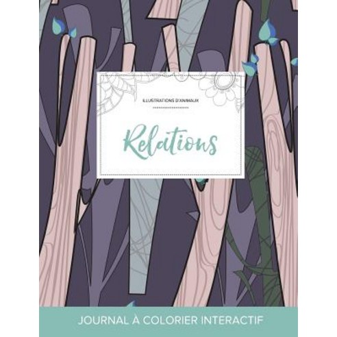 Journal de Coloration Adulte: Relations (Illustrations D''Animaux Arbres Abstraits) Paperback, Adult Coloring Journal Press