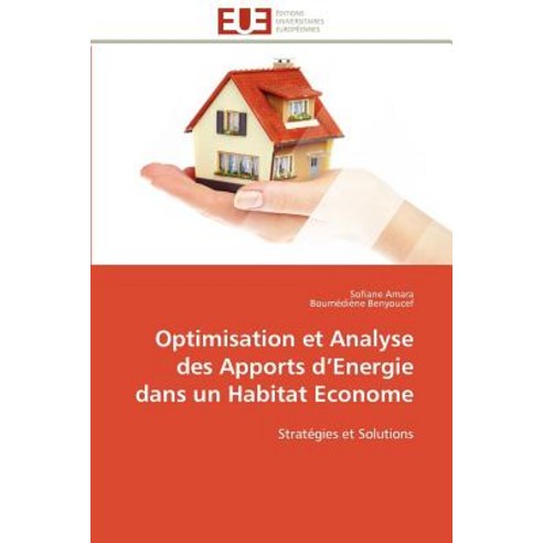 Optimisation Et Analyse Des Apports D Energie Dans Un Habitat Econome Paperback, Univ Europeenne