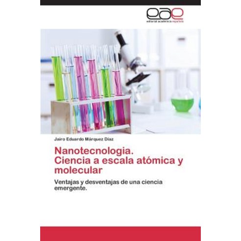 Nanotecnologia. Ciencia a Escala Atomica y Molecular Paperback, Eae Editorial Academia Espanola