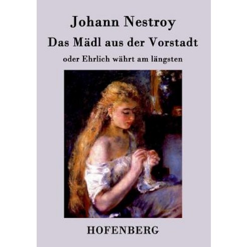 Das Madl Aus Der Vorstadt Oder Ehrlich Wahrt Am Langsten Paperback, Hofenberg