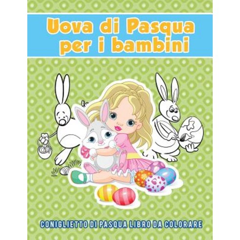 Uova Di Pasqua Per I Bambini: Coniglietto Di Pasqua Libro Da Colorare Paperback, Young Scholar