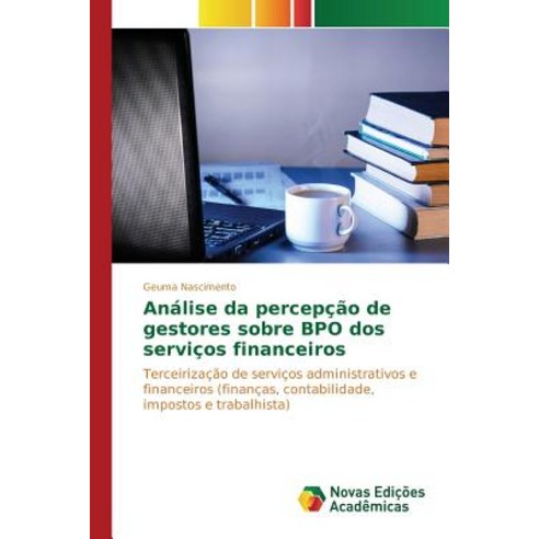Analise Da Percepcao de Gestores Sobre Bpo DOS Servicos Financeiros Paperback, Novas Edicoes Academicas