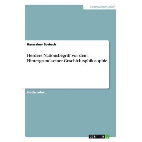 Herders Nationsbegriff VOR Dem Hintergrund Seiner Geschichtsphilosophie Paperback, Grin Publishing