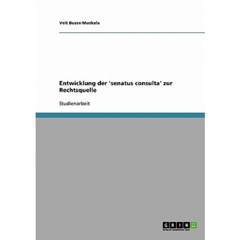 Entwicklung Der ''Senatus Consulta'' Zur Rechtsquelle Paperback, Grin Publishing